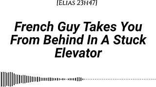 french guy takes you from behind in stuck elevator, whispering dirty in your ear