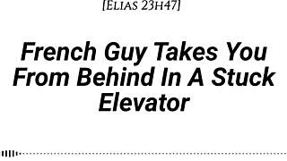 french guy takes you from behind in stuck elevator, whispering dirty in your ear