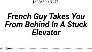 french guy takes you from behind in stuck elevator, whispering dirty in your ear