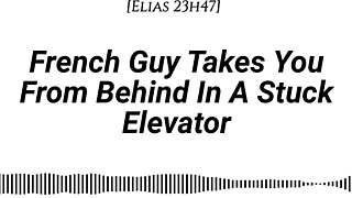 french guy takes you from behind in stuck elevator, whispering dirty in your ear