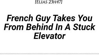 french guy takes you from behind in stuck elevator, whispering dirty in your ear