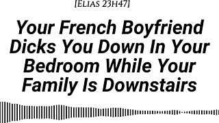Your French boyfriend fucks you hard while family's downstairs