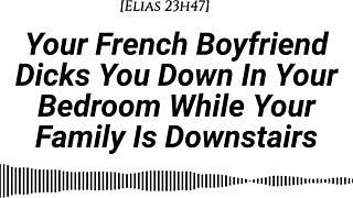 Your French boyfriend fucks you hard while family's downstairs