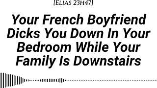 Your French boyfriend fucks you hard while family's downstairs