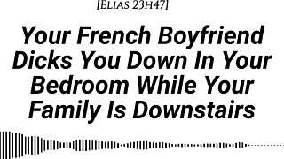 Your French boyfriend fucks you hard while family's downstairs